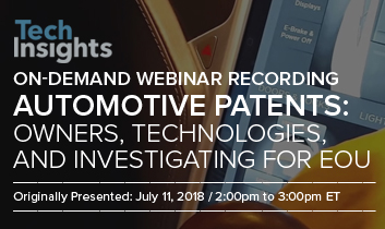 TechInsights Webinar TIPS Series - Automotive Patents: Owners, Technologies, and Investigating for EOU